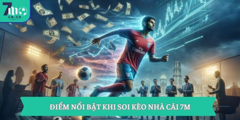 Soi Kèo Nhà Cái 7m | Phân Tích Tỷ Lệ Và Đọc Vị Kèo Bóng Đá 7 Điểm nổi bật khi soi kèo nhà cái 7m